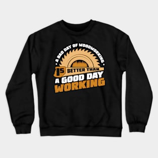 Working Carpenter Bad Day Day Working Crewneck Sweatshirt